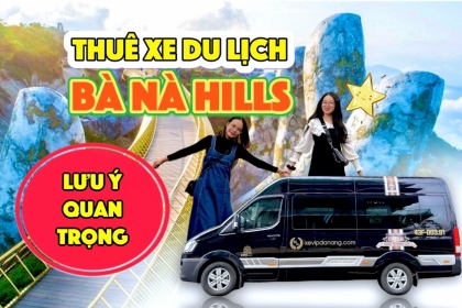 Rent a car to travel from Da Nang to Ba Na Hill and things you may not know