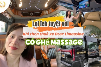 Lợi ích tuyệt vời khi chọn thuê xe Dcar Limousine có ghế massage
