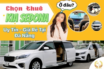 [Newly updated] Choose to rent a prestigious Kia Sedona car with the best price in Da Nang