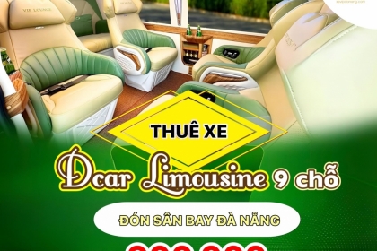 [CHỌN NGAY] Dịch vụ cho thuê xe Limousine 9 chỗ đón sân bay Đà Nẵng chuẩn 5 sao giá tốt nhất