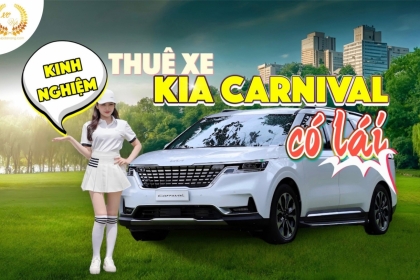 [Bỏ túi] Kinh nghiệm thuê xe KIA Carnival có lái tại Đà Nẵng giá tốt nhất