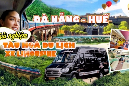 Dịch vụ du lịch Đà Nẵng Huế bằng xe Limousine và trải nghiệm chuyến tàu di sản