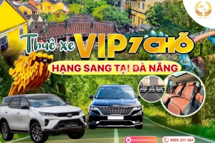 Dịch vụ cho thuê xe vip 7 chỗ hạng sang tại Đà Nẵng giá tốt nhất 2024