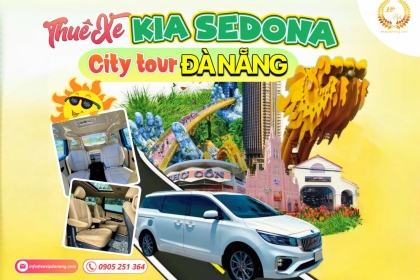 Trải nghiệm dịch vụ thuê xe 7 chỗ Kia Sedona vòng quanh Đà Nẵng