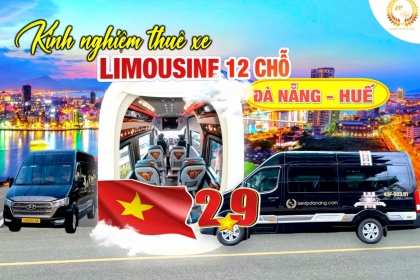 Kinh nghiệm thuê xe 12 chỗ limousine du lịch Đà Nẵng Huế dịp lễ 2/9